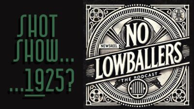 74: SHOT Show 1925: Imagining a Roaring 20s Firearms Expo | No Lowballers Podcast