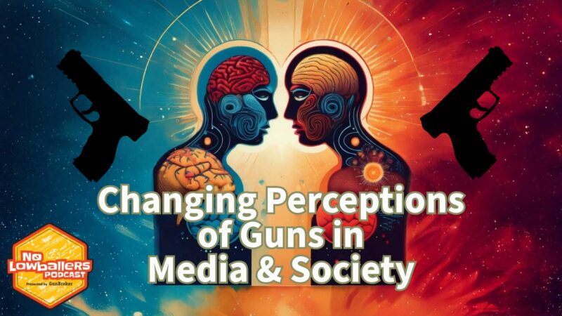83: Changing Perceptions of Firearms in Media and Society | No Lowballers #podcast