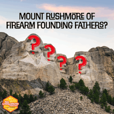 95: Who Belongs on the Gun Industry’s Mount Rushmore? We Settle the Debate