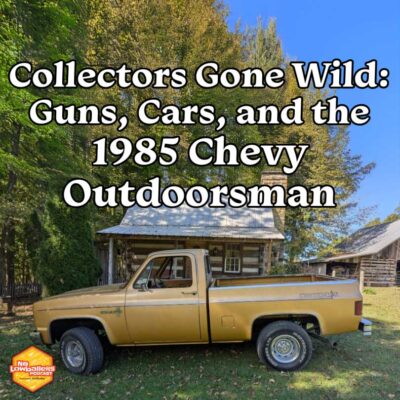 113: Collectors Gone Wild: Guns, Cars and the 1985 Chevy Outdoorsman Pickup