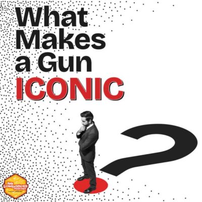 123: What Makes a Gun Iconic: The Firearms that Shaped History, Hollywood and Culture | No Lowballers